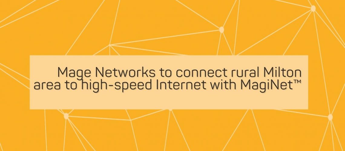Mage Networks to connect rural Milton area to high-speed Internet with MagiNet™ (1)